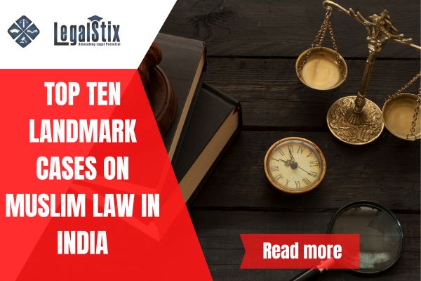 Top Ten Landmark Cases on Muslim Law in India